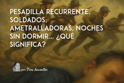 PESADILLA RECURRENTE, SOLDADOS, AMETRALLADORAS, NOCHES SIN DORMIR… ¿QUÉ SIGNIFICA?