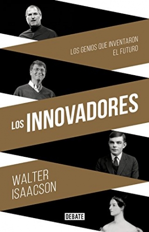 Los innovadores: los genios que inventaron el futuro