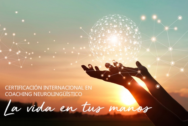 Certificación Internacional en Coaching Neurolingüístico: la vida en tus manos