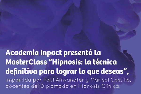 Academia Inpact present&oacute; la MasterClass &ldquo;Hipnosis: la t&eacute;cnica definitiva para lograr lo que deseas&rdquo;